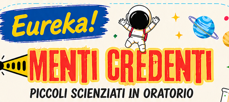 Eureka! Menti Credenti: scienza, fede e divertimento in oratorio
